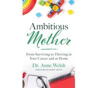 Ambitious Mother : From Surviving to Thriving in Your Career and at Home