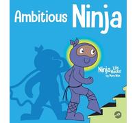 Ambitious Ninja: A Children's Book About Goal Setting: 45 (Ninja Life Hacks)