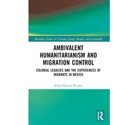 Ambivalent Humanitarianism and Migration Control : Colonial legacies and the Experiences of Migrants in Mexico