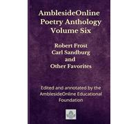AmblesideOnline Poetry Anthology Volume Six: Robert Frost, Carl Sandburg, and Other Favorites: 6