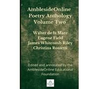 AmblesideOnline Poetry Anthology Volume Two: Walter de la Mare, Eugene Field, James Whitcomb Riley, Christina Rossetti