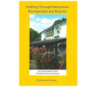 Ambling Through Hampshire, Basingstoke and Beyond: 30 Circular Walks Around Hampshire Inns and Teashops