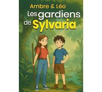 Ambre & Léo, les gardiens de Sylvaria: Roman jeunesse d’aventure pour enfants de 8 à 12 ans, une quête incroyable pour tous les héros de la nature