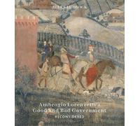 Ambrogio Lorenzetti’s Good and Bad Government Reconsidered