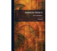 Ambrose Bierce: A Biography