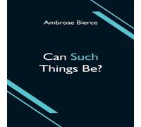Ambrose Bierce Can Such Things Be? Paperback Book Ambrose Bierce Multicolor
