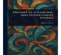 Ambrose Bierce Present at a Hanging & Other Ghost Stories Paperback Book Ambrose Bierce Multicolor
