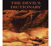Ambrose Bierce The Devil's Dictionary: A Satirical Lexicon of Wit & Irony Ambrose Bierce Multicolor