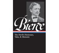 Ambrose Bierce: The Devil's Dictionary, Tales, & Memoirs (LOA #219): In the Midst of Life (Tales of Soldiers and Civilians) / Can Such Things Be? / ... / selected stories (Library of America)