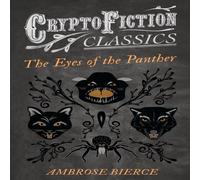 Ambrose Bierce The Eyes of the Panther (Cryptofiction Classics - Weird Tales of Ambrose Bierce Multicolor