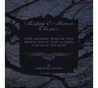 Ambrose Bierce The Middle Toe of the Right Foot & Other Strange Stories Ambrose Bierce Multicolor