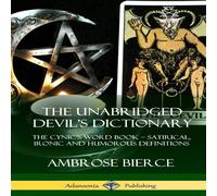Ambrose Bierce The Unabridged Devil's Dictionary: The Cynic's Word Book Ambrose Bierce Multicolor