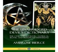 Ambrose Bierce The Unabridged Devil's Dictionary: The Cynic's Word Book Ambrose Bierce Multicolor