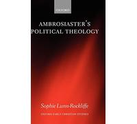 Ambrosiaster's Political Theology (Oxford Early Christian Studies)