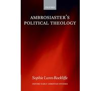 Ambrosiaster's Political Theology (Oxford Early Christian Studies)