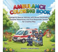 Ambulance Coloring Book: Emergency Rescue Vehicles with Brave Paramedics, Hospital Adventures and First Responder Scenes for Creative Play