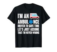 Ambulance Driver Let's Just Assume I'm Never Wrong EMT T-Shirt