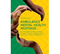 Ambulance Mental Health Response: A Compassion-Focused Workbook for Mental Health, Alongside Autism, Dementia, and Learning Disabilities