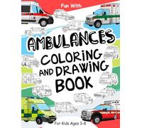 Ambulances Coloring and Drawing Book: For Kids Ages 3-8: Fun with Coloring Modern and Old Ambulances and Drawing parts of the emergency vehicles : ... for Toddlers & Kids (Vehicles Collection)
