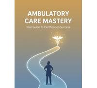 Ambulatory Care Mastery: Your Guide To Certification Success