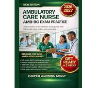 AMBULATORY CARE NURSE AMB-BC EXAM PRACTICE: A structured, exam-realistic study guide with full-length tests, drills, and rationales