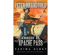 Ambush at Apache Pass: A Western Fiction Classic: 11 (Yakima Henry)