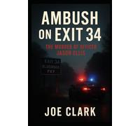 Ambush On Exit 34: The Murder of Officer Jason Ellis