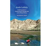 Amdo Lullaby: An Ethnography of Childhood and Language Shift on the Tibetan Plateau (Anthropological Horizons)