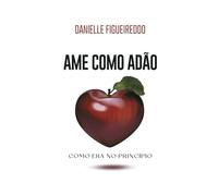 Ame como Adão: Como era no Princípio