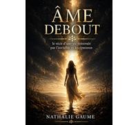 Âme debout: le récit d'une vie traversée par l'invisible et les épreuves