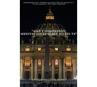 Amé y comprendí: Meditaciones sobre Dilexi te: Inspirado en el propio significado de Dilexi te = “Te he amado”. del papa león XIV