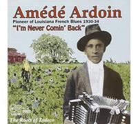 Amede Ardoin - I'm Never Comin Back-The