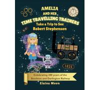 Amelia and her Time Travelling Trainers: Take a Trip to see Robert Stephenson