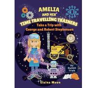 Amelia and her Time Travelling Trainers: Take a Trip with George and Robert Stephenson