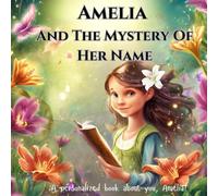 Amelia and The Mystery of her Name: A book about you, Amelia!( Personalized Children's Book)
