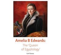 Amelia B Edwards: The 'Queen of Egyptology'