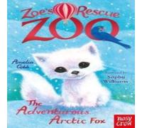 Amelia Cobb Zoe's Rescue Zoo: The Adventurous Arctic Fox Paperback Book Amelia Cobb Multicolor