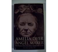 Amelia Dyer: Angel Maker: The Woman Who Murdered Babies for Money