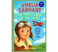 Amelia Earhart Biography for kids: The First Lady of the Skies - A Brave Girl Who Soared Above the Clouds