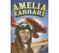 Amelia Earhart Flies Across the Atlantic (Extraordinary Explorers)