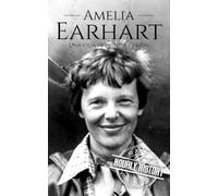 Amelia Earhart: Una vida de principio a fin (Mujeres en la historia)