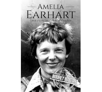 Amelia Earhart: Una vida de principio a fin (Mujeres en la historia)