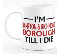 Amelia Gould Apparel I'm Hampton & Richmond Borough Till I DIE Premium Grade Mug Gift 11oz