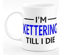 Amelia Gould Apparel I'm Kettering Till I DIE Premium Grade Mug Gift 11oz