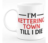 Amelia Gould Apparel I'm Kettering Town Till I DIE Premium Grade Mug Gift 11oz