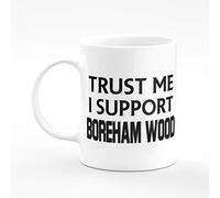 Amelia Gould Apparel Trust me I Support Boreham Wood - Gift for him her 11oz Premium Grade Mug