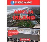 AMELIA ISLAND TRAVEL GUIDE 2026-2027 (FULL COLOR GUIDE): Discover the Best Beaches, Historic Forts, and Hidden Gems Across The Isle of Eight Flags