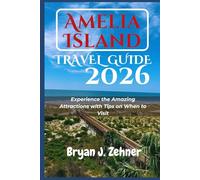 Amelia Island Travel Guide 2026: Experience the Amazing Attractions with Tips on When to Visit (AMAZING COLLECTION OF 2026 TRAVEL GUIDE)