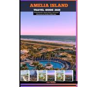 AMELIA ISLAND TRAVEL GUIDE 2026: Pristine Beaches, Historic Charm, and Coastal Adventures on Florida’s Hidden Gem (Destination Insights travel guide)