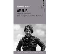 Amelia. Le fascinant destin de la plus grande aviatrice du monde